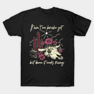 It Ain't Me Broke Yet But Damn It Needs Fixing Bull Flowers Graphic Mountains T-Shirt